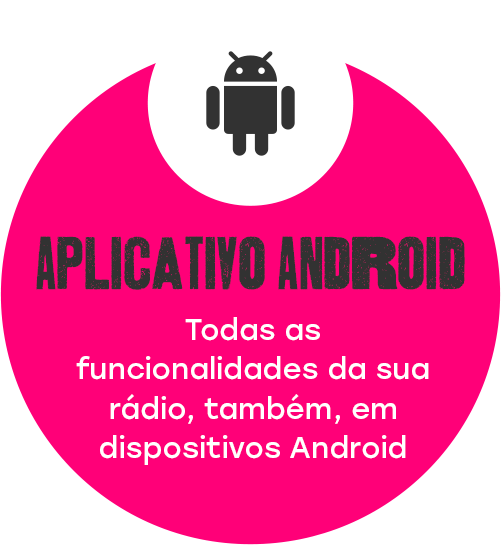 Aplicativo android. Todas as funcionalidades da sua rádio, também, em dispositivos Android